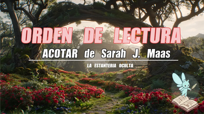 Orden de lectura de ACOTAR: La Corte de Rosas y Espinas en orden completo