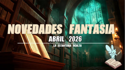 Novedades de Fantasía – Abril 2026: Las Lecturas Que No Puedes Perder